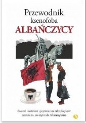 Okładka książki Przewodnik ksenofoba. Albańczycy Alan Andoni