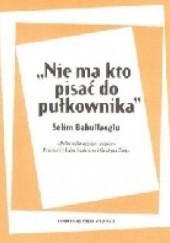 Okładka książki "Nie ma kto pisać do pułkownika" Selim Babullaoglu
