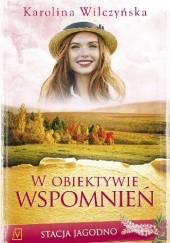 Okładka książki W obiektywie wspomnień Karolina Wilczyńska