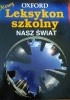 Okładka książki Oxford. Nowy leksykon szkolny. Nasz świat praca zbiorowa