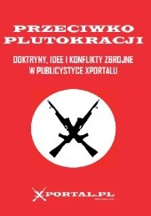 Okładka książki Przeciwko plutokracji. Doktryny, idee i konflikty zbrojne w publicystyce Xportalu Bartosz Bekier, Alexander Dugin