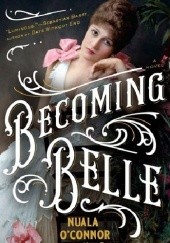 Okładka książki Becoming Belle Nuala O'Connor