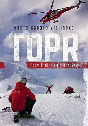Okładka książki TOPR. Żeby inni mogli przeżyć Beata Sabała-Zielińska