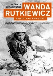 Okładka książki Wanda Rutkiewicz. Jeszcze tylko jeden szczyt Elżbieta Sieradzińska