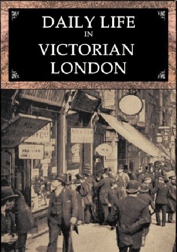 Daily Life in Victorian London chomikuj pdf