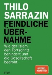 Okładka książki Feindliche Übernahme. Wie der Islam den Fortschritt behindert und die Gesellschaft bedroht. Thilo Sarrazin