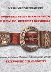 Toruńskie cechy rzemieślnicze. Dawny Toruń 1233 – 1793. Historia i rzemiosło artystyczne