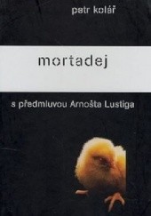 Okładka książki Mortadej (s předmluvou Arnošta Lustiga) Petr Kolář
