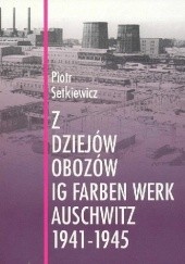 Okładka książki Z dziejów obozów IG Farben Werk Auschwitz 1941-1945 Piotr Setkiewicz