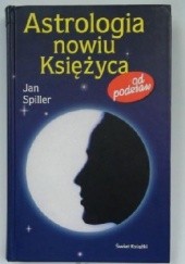 Okładka książki Astrologia nowiu Księżyca. Od podstaw Jan Spiller