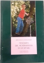 Okładka książki Fenomen dr. Ackermanna w leczeniu. Leczyć bezpiecznie, szybko i przyjemnie. Zbigniew Wasilewski