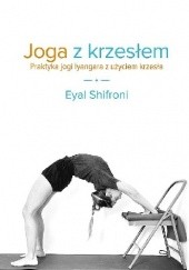 Okładka książki Joga z krzesłem. Praktyka jogi Iyangara z użyciem krzesła Eyal Shifroni