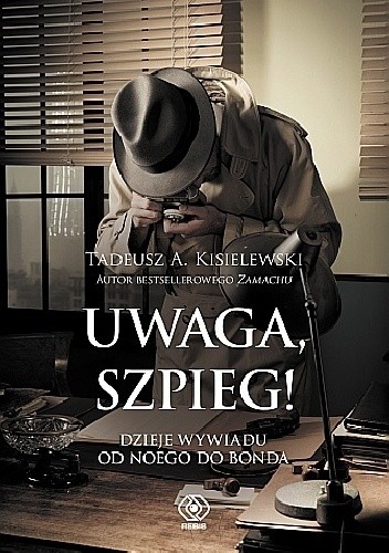 Okładka książki Uwaga, szpieg! Dzieje wywiadu od Noego do Bonda Tadeusz Antoni Kisielewski