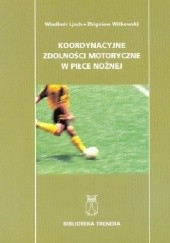 Okładka książki Koordynacyjne zdolności motoryczne w piłce nożnej Zbigniew Witkowski, Ljach Władimir