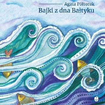 Okładka książki Bajki z dna Bałtyku Agata Półtorak