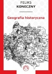 Okładka książki Geografia historyczna Feliks Koneczny