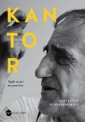 Okładka książki Kantor. Nigdy tu już nie powrócę Krzysztof Pleśniarowicz