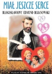 Okładka książki Miał jeszcze serce. Błogosławiony Edmund Bojanowski Wacław Stanisław Chomik