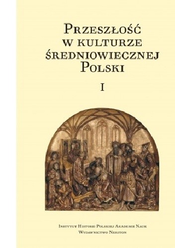 Okładka książki Przeszłość w kulturze średniowiecznej Polski Jacek Banaszkiewicz, Halina Manikowska
