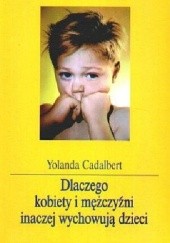Okładka książki Dlaczego kobiety i mężczyźni inaczej wychowują dzieci Yolanda Cadalbert