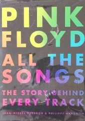 Okładka książki Pink Floyd. All the Songs - The Story Behind Every Track Jean-Michel Guesdon, Philippe Margotin