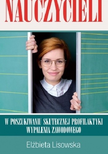 Okładka książki Kondycja zawodowa nauczycieli. W poszukiwaniu skutecznej profilaktyki wypalenia zawodowego Elżbieta Lisowska