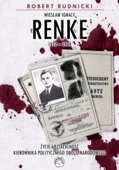 Okładka książki Wiesław Ignacy Renke (1912-1944). Życie i działalność kierownika politycznego Obozu Narodowego Robert Rudnicki