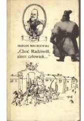 Okładka książki "Choć Radziwiłł, alem człowiek...". Gawęda romantyczna prozą Marian Maciejewski
