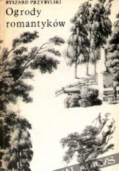 Okładka książki Ogrody romantyków Ryszard Przybylski