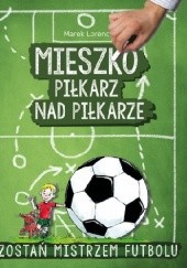 Okładka książki Mieszko piłkarz nad piłkarze Marek Lorenc