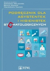 Okładka książki Podręcznik dla asystentek i higienistek stomatologicznych Renata Kowalik, Agnieszka Mielczarek, Małgorzata Najman