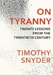Okładka książki On Tyranny: Twenty Lessons from the Twentieth Century Timothy D. Snyder