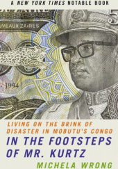 Okładka książki In the Footsteps of Mr. Kurtz: Living on the Brink of Disaster in Mobutu's Congo Michela Wrong