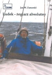 Okładka książki Ludek - żeglarz absolutny. Opowieść o kapitanie Ludomirze Mączce. Jan Władysław Zamorski