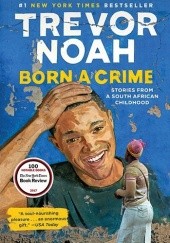 Okładka książki Born a Crime. Stories From a South African Childhood Trevor Noah