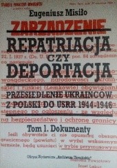 Okładka książki Repatriacja czy deportacja. Przesiedlenie Ukraińców z Polski do USRR 1944-1946. Tom 1 Eugeniusz Misiło