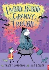 Okładka książki Hubble Bubble Granny Trouble Tracey Corderoy