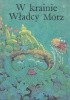 Okładka książki W krainie Władcy Mórz: Rosyjskie bajki i opowieści ludowe autor nieznany