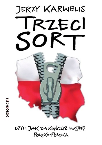 Okładka książki Trzeci sort, czyli jak zakończyć wojnę polsko-polską Jerzy Karwelis