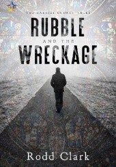 Okładka książki Rubble and the Wreckage Rodd Clark