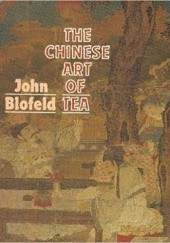 Okładka książki The Chinese Art of Tea John Blofeld