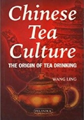 Okładka książki Chinese Tea Culture. The Origin of Tea Drinking Ling Wang