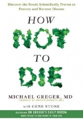 Okładka książki How Not To Die Michael H. Greger, Gene Stone