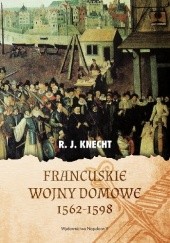 Okładka książki Francuskie wojny domowe 1562-1598 Robert Jean Knecht
