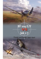 Okładka książki BF 109 E/F vs Jak 1-7 Front wschodni 1941-1942 Dmitrij Chazanow, Aleksander Miedwied