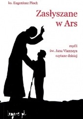 Okładka książki Zasłyszane w Ars. Myśli św. Jana Vianneya czytane dzisiaj. Eugeniusz Ploch