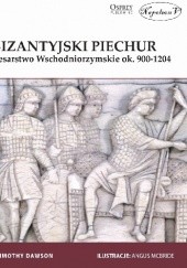 Okładka książki Bizantyjski piechur: Cesarstwo Wschodniorzymskie ok. 900-1204 Dawson Timothy
