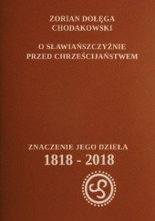 Okładka książki O Sławiańszczyźnie przed chrześcijaństwem. Znaczenie jego dzieła 1818-2018 Zorian Dołęga Chodakowski, Stanisław Potrzebowski