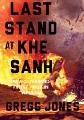 Okładka książki Last stand at Khe Sanh Gregg Jones