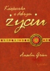 Okładka książki Książeczka o dobrym życiu Anselm Grün OSB